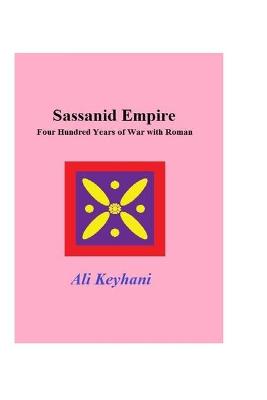 Book cover for Sassanid Empire-Four hundred Years of Wars with Roman