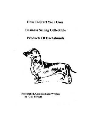 Book cover for How To Start Your Own Business Selling Collectible Products Of Dachshunds