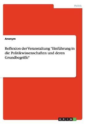 Book cover for Reflexion der Veranstaltung Einfuhrung in die Politikwissenschaften und deren Grundbegriffe