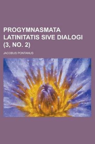 Cover of Progymnasmata Latinitatis Sive Dialogi Volume 3, No. 2