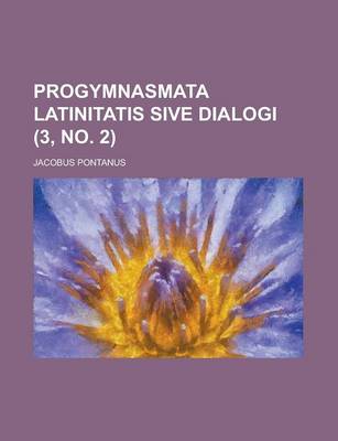 Book cover for Progymnasmata Latinitatis Sive Dialogi Volume 3, No. 2