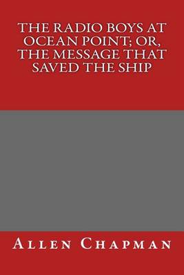 Book cover for The Radio Boys at Ocean Point; Or, the Message That Saved the Ship