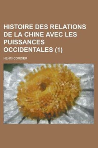 Cover of Histoire Des Relations de La Chine Avec Les Puissances Occidentales (1); L'Empereur T'Oung Tche (1861-1875)