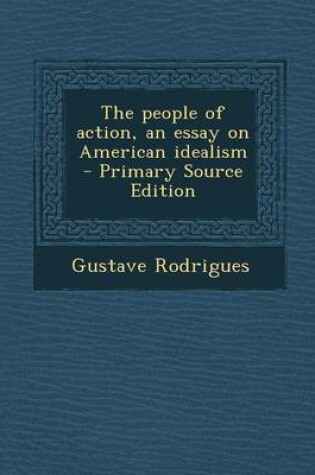 Cover of The People of Action, an Essay on American Idealism - Primary Source Edition