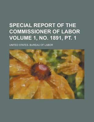 Book cover for Special Report of the Commissioner of Labor Volume 1, No. 1891, PT. 1