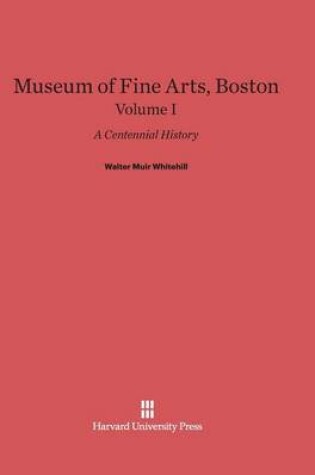 Cover of Museum of Fine Arts, Boston: A Centennial History, Volume I