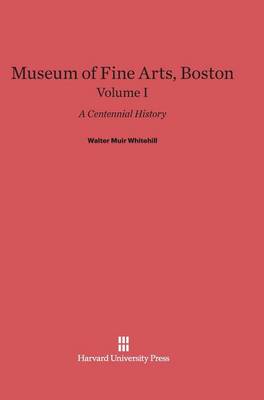 Book cover for Museum of Fine Arts, Boston: A Centennial History, Volume I