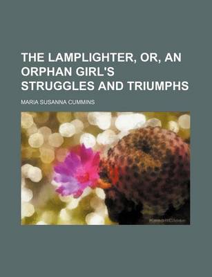 Book cover for The Lamplighter, Or, an Orphan Girl's Struggles and Triumphs