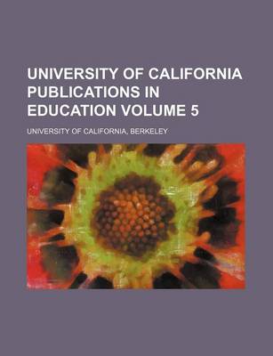 Book cover for University of California Publications in Education Volume 5