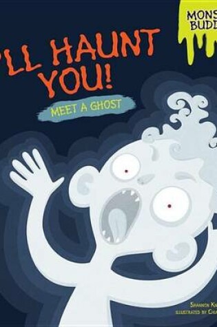 Cover of I'll Haunt You!: Meet a Ghost