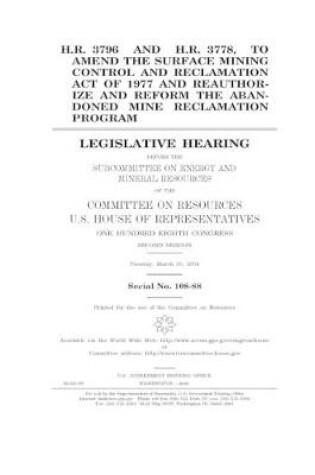 Cover of H.R. 3796 and H.R. 3778, to amend the Surface Mining Control and Reclamation Act of 1977 and reauthorize and reform the Abandoned Mine Reclamation Program