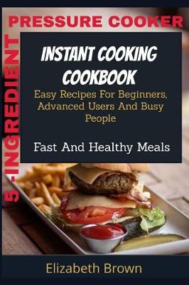 Book cover for 5 -Ingredient Pressure Cooker Instant Cooking Cookbook