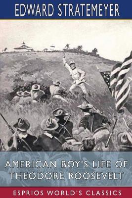 Book cover for American Boy's Life of Theodore Roosevelt (Esprios Classics)