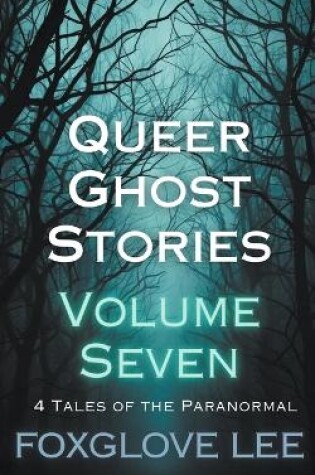 Cover of Queer Ghost Stories Volume Seven
