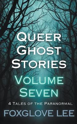 Book cover for Queer Ghost Stories Volume Seven