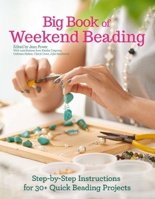 Big Book of Weekend Beading by Jean Power, Natalie Cotgrove, Umbreen Hafeez, Cheryl Owen, Julie Smallwood