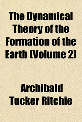 Book cover for The Dynamical Theory of the Formation of the Earth (Volume 2)