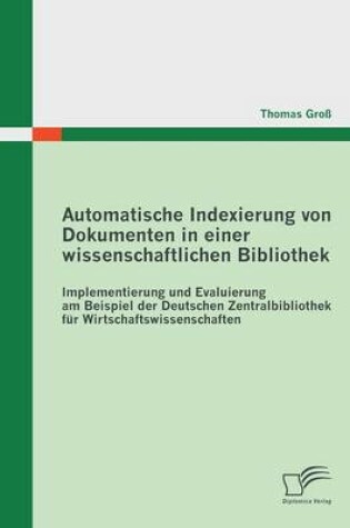 Cover of Automatische Indexierung von Dokumenten in einer wissenschaftlichen Bibliothek