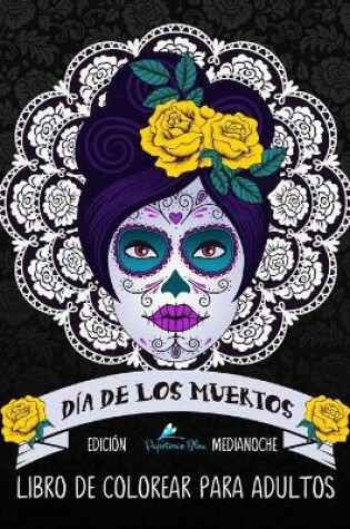 Cover of Dia De Los Muertos Libro De Colorear Para Adultos