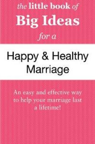 Cover of The Little Book of Big Ideas for a Happy And Healthy Marriage