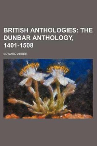 Cover of British Anthologies; The Dunbar Anthology, 1401-1508