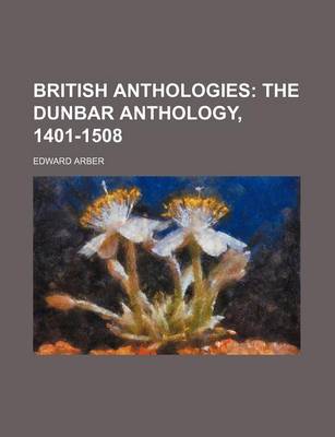 Book cover for British Anthologies; The Dunbar Anthology, 1401-1508