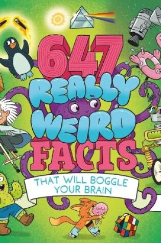 Cover of 647 Really Weird Facts That Will Boggle Your Brain