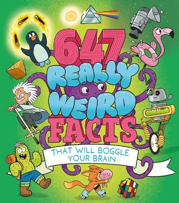 Book cover for 647 Really Weird Facts That Will Boggle Your Brain