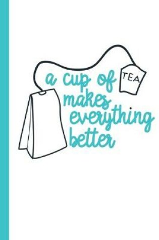 Cover of A Cup of Tea Makes Everything Better