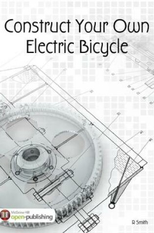 Cover of Construct Your Own Electric Bicycle