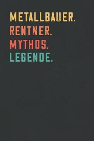 Cover of Metallbauer. Rentner. Mythos. Legende.