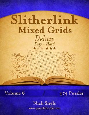 Book cover for Slitherlink Mixed Grids Deluxe - Easy to Hard - Volume 6 - 474 Puzzles