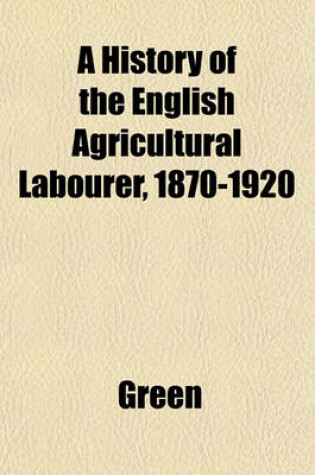 Cover of A History of the English Agricultural Labourer, 1870-1920