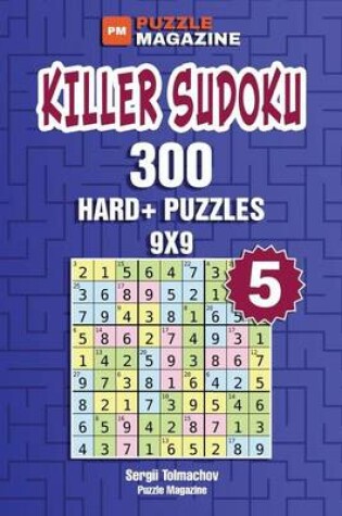 Cover of Killer Sudoku - 300 Hard+ Puzzles 9x9 (Volume 5)