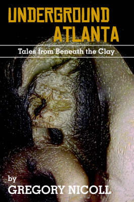 Book cover for Underground Atlanta, Tales from Beneath the Clay