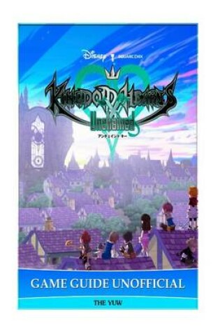 Cover of Kingdom Hearts Unchained X Game Guide Unofficial