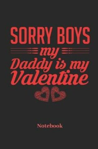 Cover of Sorry Boys My Daddy Is My Valentine Notebook