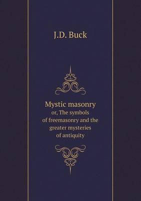 Book cover for Mystic masonry or, The symbols of freemasonry and the greater mysteries of antiquity