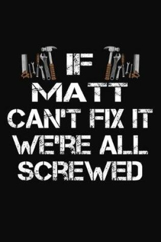 Cover of If Matt Can't Fix It We're All Screwed