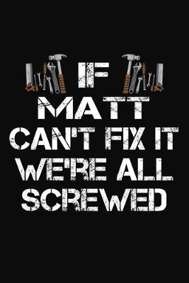 Book cover for If Matt Can't Fix It We're All Screwed