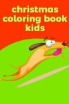 Book cover for Christmas Coloring Book Kids