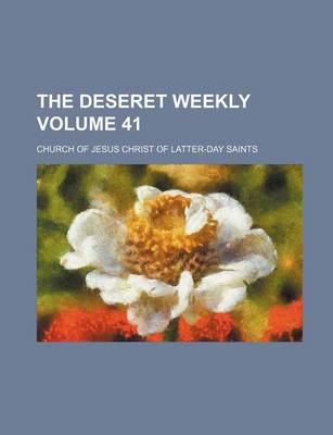 Book cover for The Deseret Weekly Volume 41