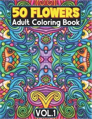 Book cover for 50 Flowers Adult Coloring Book Volume 1