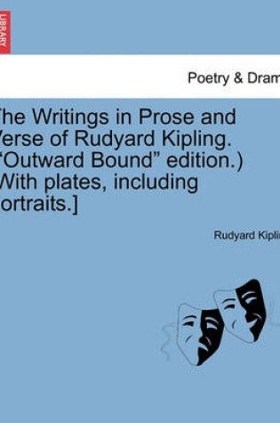 Cover of The Writings in Prose and Verse of Rudyard Kipling. ("Outward Bound" Edition.) [With Plates, Including Portraits.]