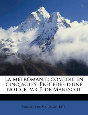 Book cover for La Metromanie; Comedie En Cinq Actes. Precedee d'Une Notice Par F. de Marescot