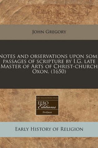 Cover of Notes and Observations Upon Some Passages of Scripture by I.G. Late Master of Arts of Christ-Church Oxon. (1650)