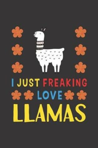 Cover of I Just Freaking Love Llamas