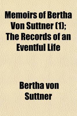 Book cover for Memoirs of Bertha Von Suttner (Volume 1); The Records of an Eventful Life