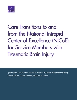 Book cover for Care Transitions to and from the National Intrepid Center of Excellence (Nicoe) for Service Members with Traumatic Brain Injury