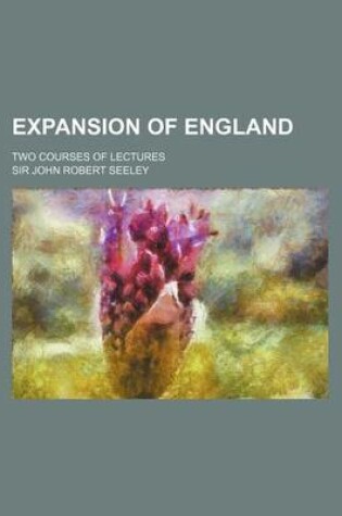 Cover of Expansion of England; Two Courses of Lectures